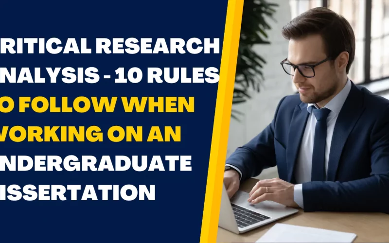 Critical Research Analysis – 10 Rules to Follow When Working on Undergraduate Dissertation